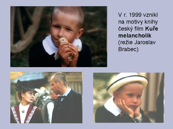 V r. 1999 vznikl na motivy knihy český film Kuře melancholik (režie Jaroslav Brabec)