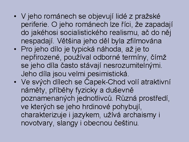  • V jeho románech se objevují lidé z pražské periferie. O jeho románech