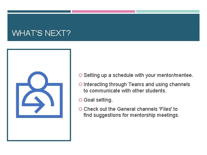WHAT'S NEXT? Setting up a schedule with your mentor/mentee. Interacting through Teams and using WHAT'S NEXT? Setting up a schedule with your mentor/mentee. Interacting through Teams and using