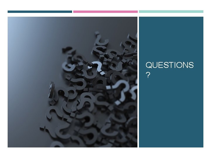 QUESTIONS ? QUESTIONS ?
