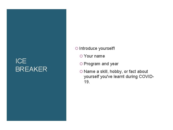 Introduce yourself! ICE BREAKER Your name Program and year Name a skill, hobby, Introduce yourself! ICE BREAKER Your name Program and year Name a skill, hobby,
