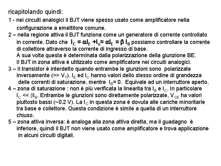 ricapitolando quindi: 1 - nei circuiti analogici il BJT viene spesso usato come amplificatore