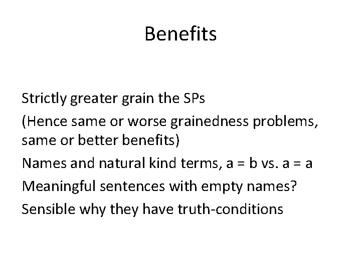 Benefits Strictly greater grain the SPs (Hence same or worse grainedness problems, same or