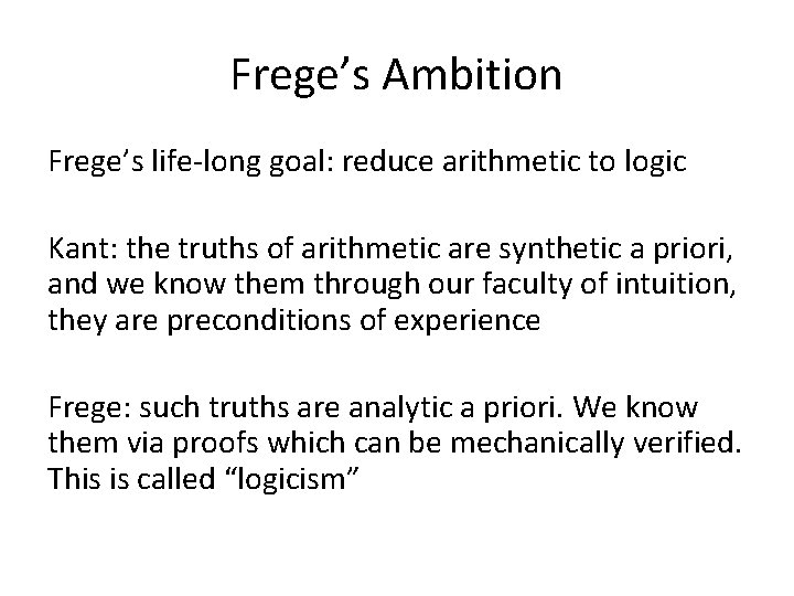 Frege’s Ambition Frege’s life-long goal: reduce arithmetic to logic Kant: the truths of arithmetic