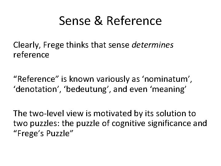 Sense & Reference Clearly, Frege thinks that sense determines reference “Reference” is known variously