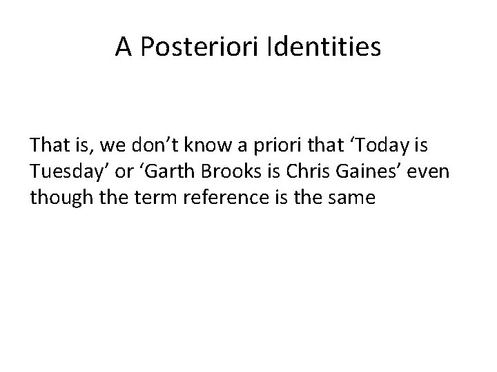 A Posteriori Identities That is, we don’t know a priori that ‘Today is Tuesday’