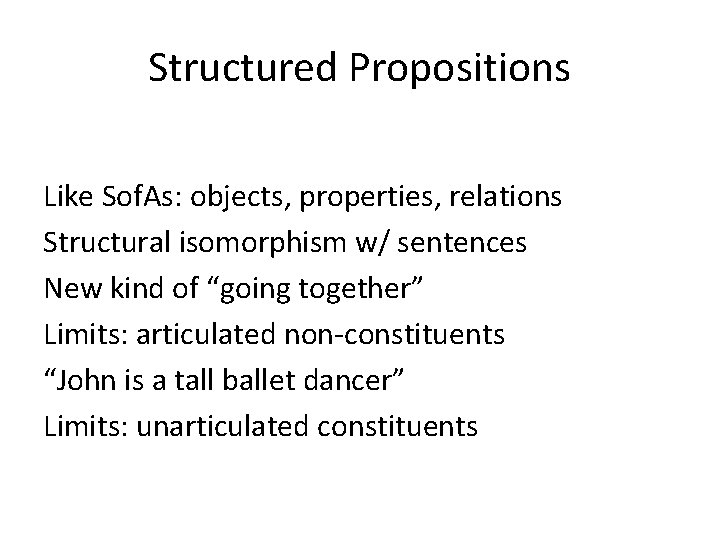 Structured Propositions Like Sof. As: objects, properties, relations Structural isomorphism w/ sentences New kind