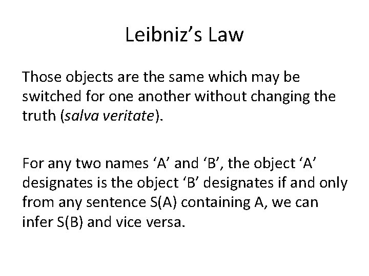 Leibniz’s Law Those objects are the same which may be switched for one another