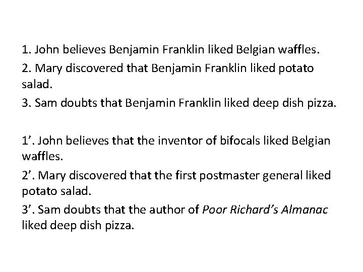 1. John believes Benjamin Franklin liked Belgian waffles. 2. Mary discovered that Benjamin Franklin