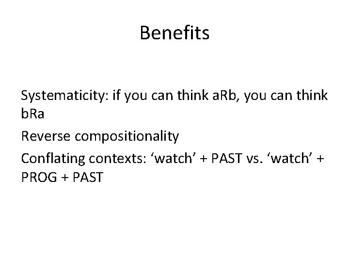 Benefits Systematicity: if you can think a. Rb, you can think b. Ra Reverse