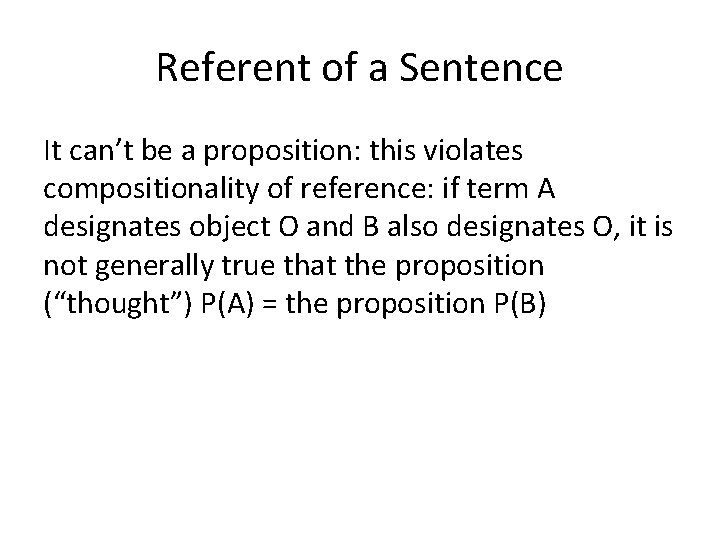 Referent of a Sentence It can’t be a proposition: this violates compositionality of reference: