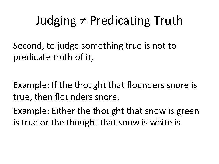 Judging ≠ Predicating Truth Second, to judge something true is not to predicate truth