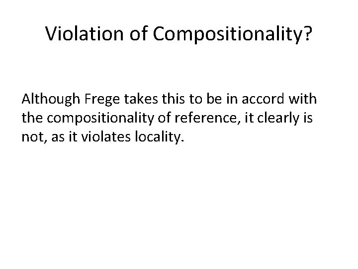 Violation of Compositionality? Although Frege takes this to be in accord with the compositionality