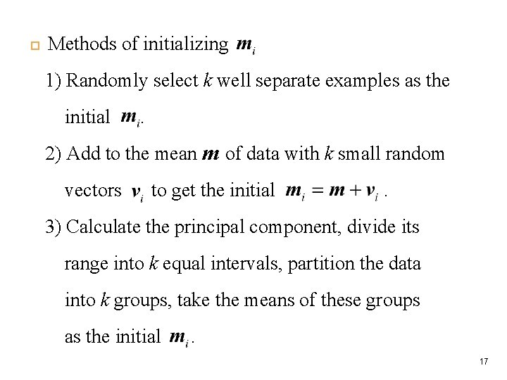  Methods of initializing 1) Randomly select k well separate examples as the initial