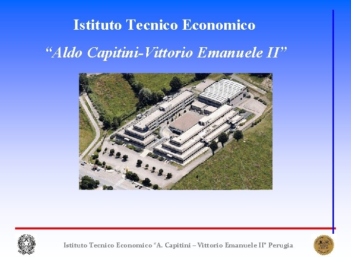 Istituto Tecnico Economico “Aldo Capitini-Vittorio Emanuele II” Perugia Istituto Tecnico Economico “A. Capitini – Istituto Tecnico Economico “Aldo Capitini-Vittorio Emanuele II” Perugia Istituto Tecnico Economico “A. Capitini –