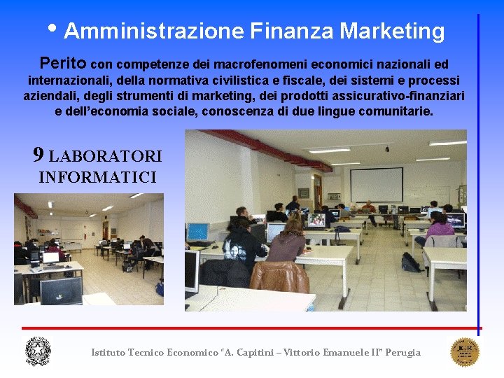 • Amministrazione Finanza Marketing Perito con competenze dei macrofenomeni economici nazionali ed internazionali, • Amministrazione Finanza Marketing Perito con competenze dei macrofenomeni economici nazionali ed internazionali,