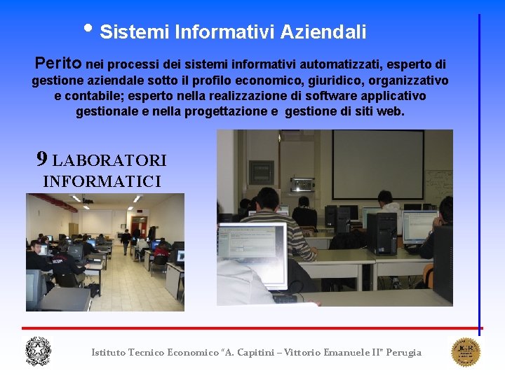 • Sistemi Informativi Aziendali Perito nei processi dei sistemi informativi automatizzati, esperto di • Sistemi Informativi Aziendali Perito nei processi dei sistemi informativi automatizzati, esperto di
