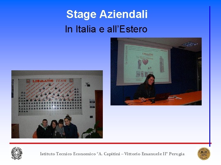 Stage Aziendali In Italia e all’Estero Istituto Tecnico Economico “A. Capitini – Vittorio Emanuele Stage Aziendali In Italia e all’Estero Istituto Tecnico Economico “A. Capitini – Vittorio Emanuele