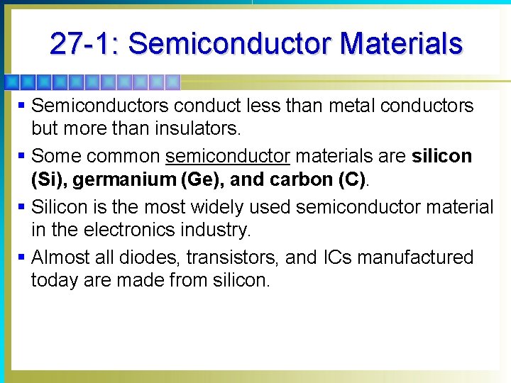 27 -1: Semiconductor Materials § Semiconductors conduct less than metal conductors but more than