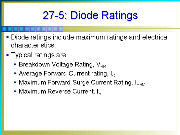 27 -5: Diode Ratings § Diode ratings include maximum ratings and electrical characteristics. §