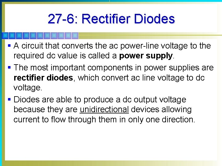 27 -6: Rectifier Diodes § A circuit that converts the ac power-line voltage to