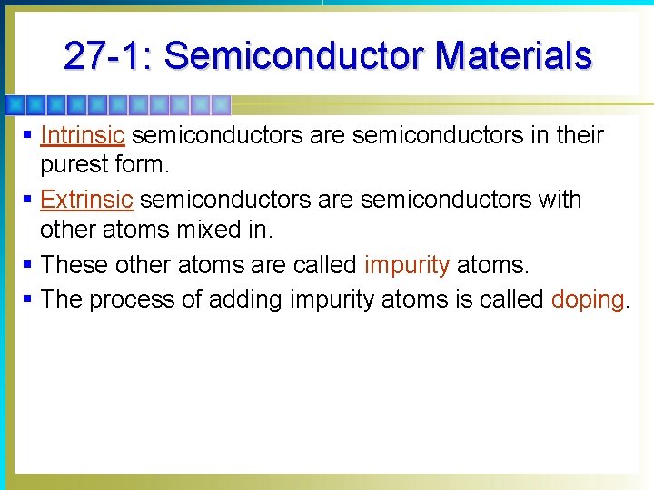 27 -1: Semiconductor Materials § Intrinsic semiconductors are semiconductors in their purest form. §