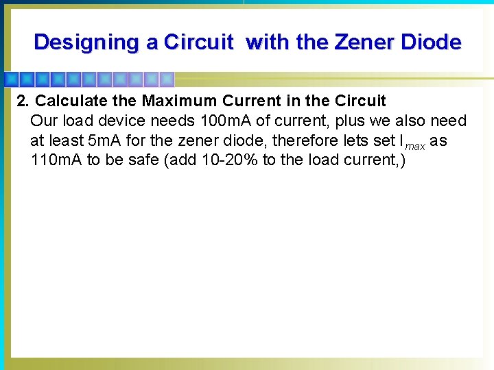 Designing a Circuit with the Zener Diode 2. Calculate the Maximum Current in the