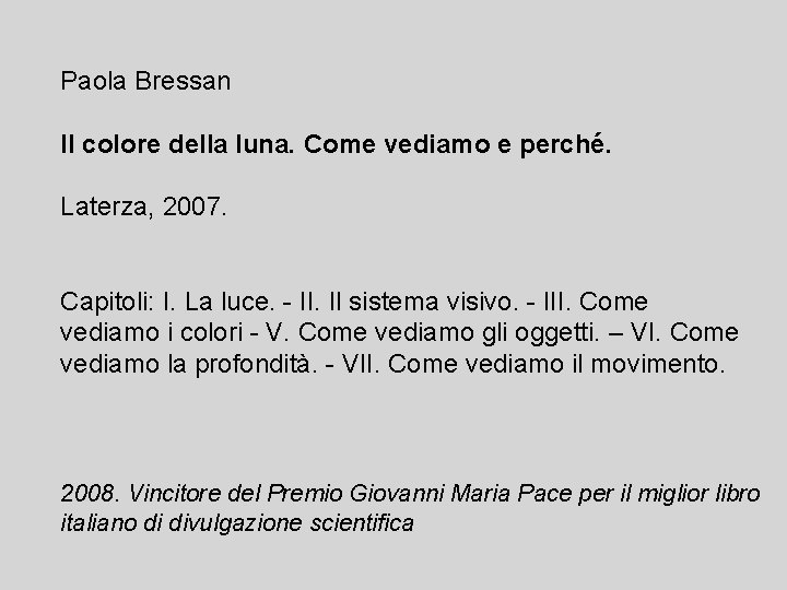 Paola Bressan Il colore della luna. Come vediamo e perché. Laterza, 2007. Capitoli: I.