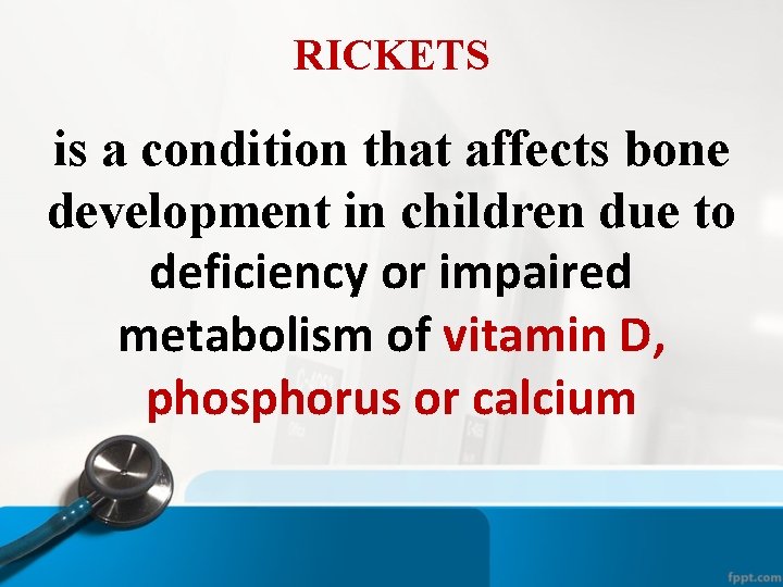RICKETS is a condition that affects bone development in children due to deficiency or RICKETS is a condition that affects bone development in children due to deficiency or