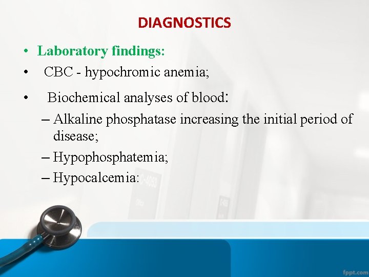 DIAGNOSTICS • Laboratory findings: • CBC - hypochromic anemia; • Biochemical analyses of blood: DIAGNOSTICS • Laboratory findings: • CBC - hypochromic anemia; • Biochemical analyses of blood: