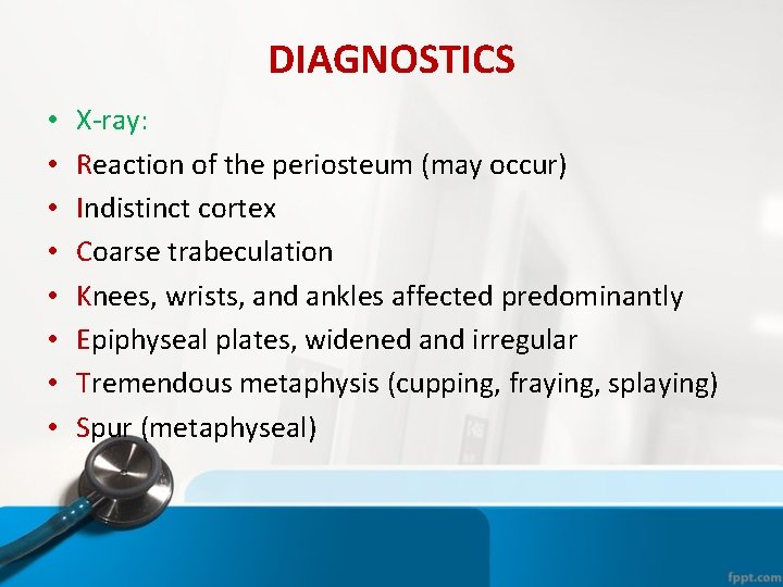 DIAGNOSTICS • • X-ray: Reaction of the periosteum (may occur) Indistinct cortex Coarse trabeculation DIAGNOSTICS • • X-ray: Reaction of the periosteum (may occur) Indistinct cortex Coarse trabeculation