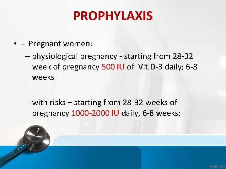 PROPHYLAXIS • - Pregnant women: – physiological pregnancy - starting from 28 -32 week PROPHYLAXIS • - Pregnant women: – physiological pregnancy - starting from 28 -32 week
