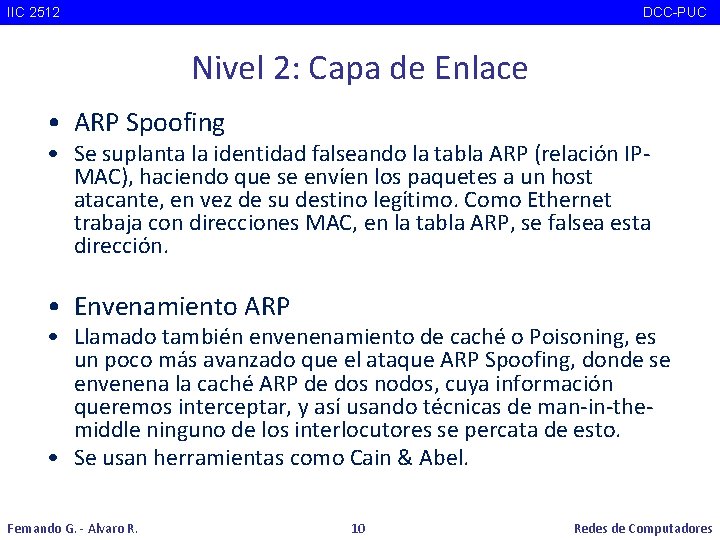 IIC 2512 DCC-PUC Nivel 2: Capa de Enlace • ARP Spoofing • Se suplanta