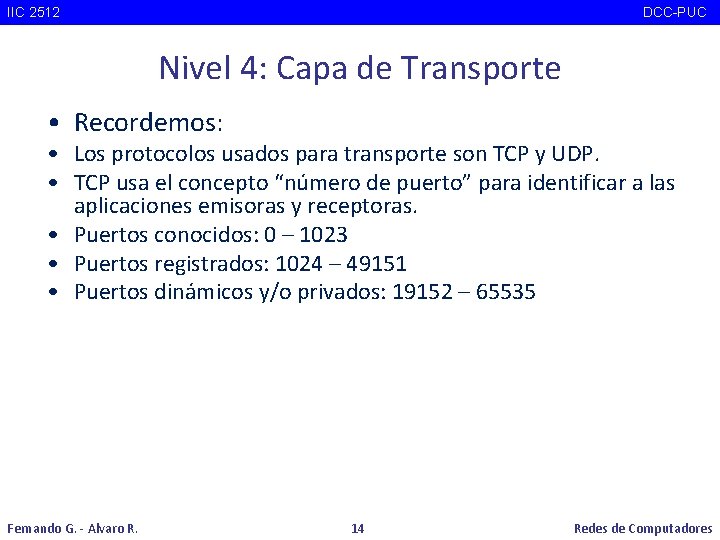 IIC 2512 DCC-PUC Nivel 4: Capa de Transporte • Recordemos: • Los protocolos usados