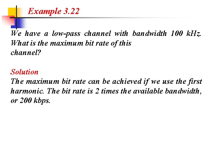 Example 3. 22 We have a low-pass channel with bandwidth 100 k. Hz. What