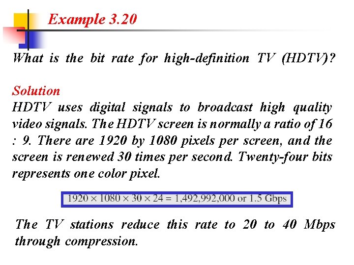 Example 3. 20 What is the bit rate for high-definition TV (HDTV)? Solution HDTV