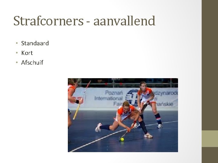 Strafcorners - aanvallend • Standaard • Kort • Afschuif 