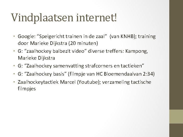 Vindplaatsen internet! • Google: “Spelgericht trainen in de zaal” (van KNHB); training door Marieke