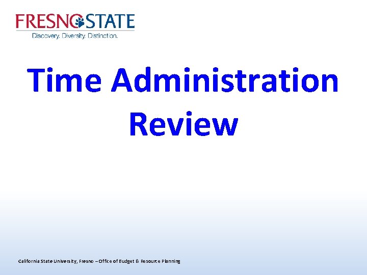 Time Administration Review California State University, Fresno – Office of Budget & Resource Planning