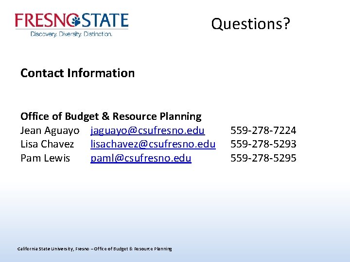 Questions? Contact Information Office of Budget & Resource Planning Jean Aguayo jaguayo@csufresno. edu Lisa