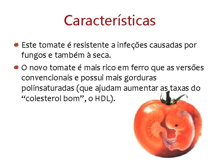 Características Este tomate é resistente a infeções causadas por fungos e também à seca.