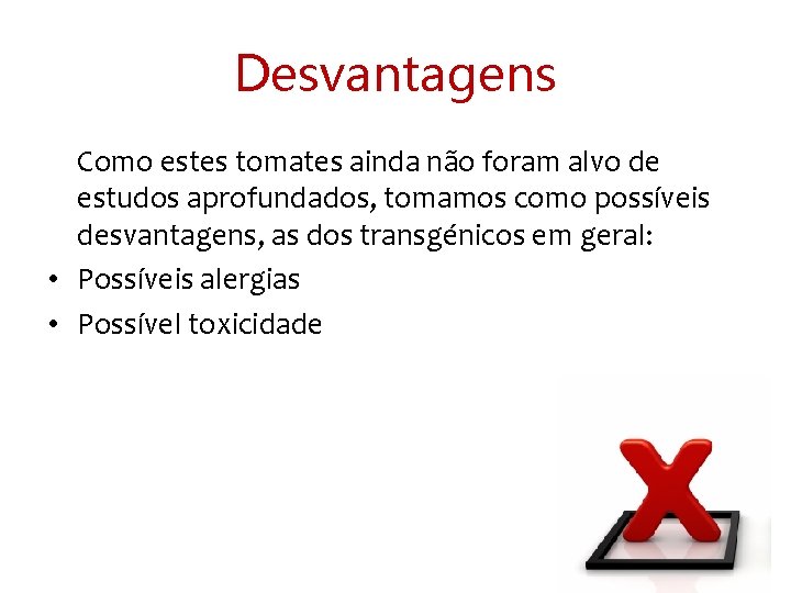 Desvantagens Como estes tomates ainda não foram alvo de estudos aprofundados, tomamos como possíveis