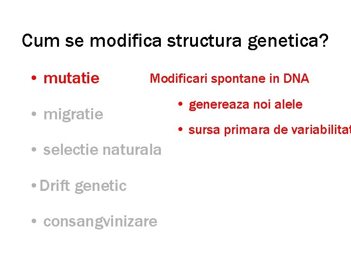 Cum se modifica structura genetica? • mutatie Modificari spontane in DNA • migratie •