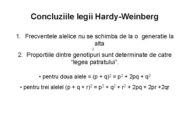 Concluziile legii Hardy-Weinberg 1. Frecventele alelice nu se schimba de la o generatie la