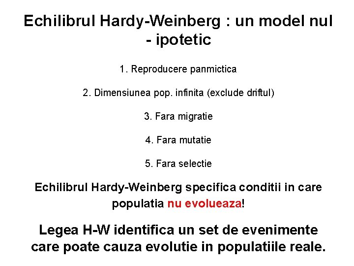 Echilibrul Hardy-Weinberg : un model nul - ipotetic 1. Reproducere panmictica 2. Dimensiunea pop.