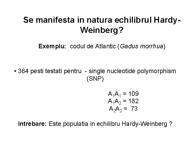 Se manifesta in natura echilibrul Hardy. Weinberg? Exemplu: codul de Atlantic (Gadus morrhua) •