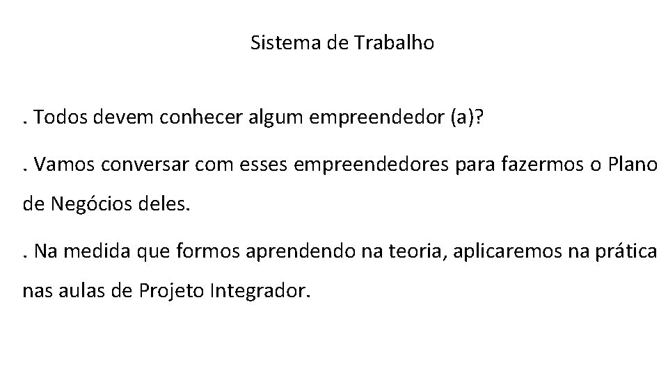 Sistema de Trabalho. Todos devem conhecer algum empreendedor (a)? . Vamos conversar com esses