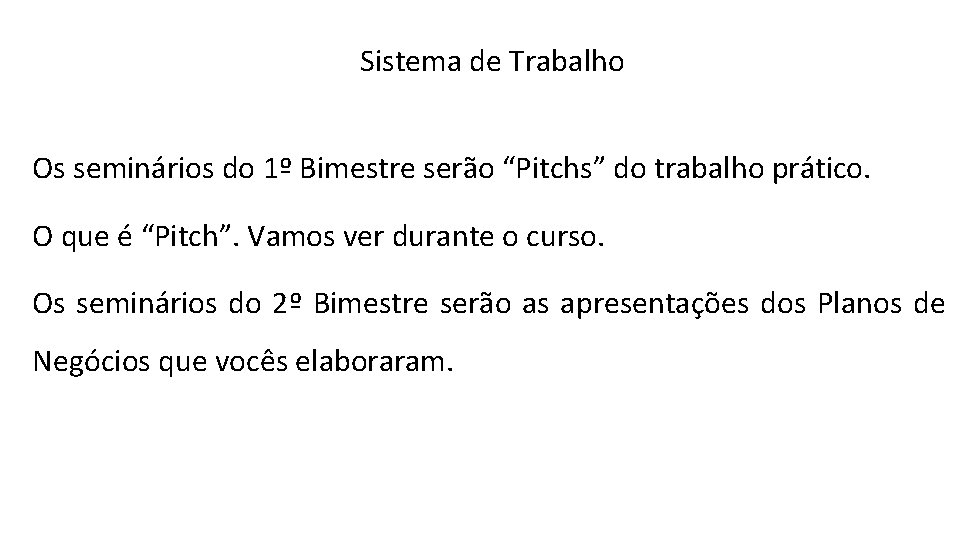 Sistema de Trabalho Os seminários do 1º Bimestre serão “Pitchs” do trabalho prático. O