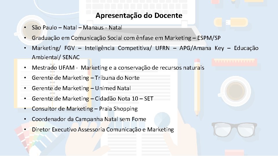 Apresentação do Docente • São Paulo – Natal – Manaus - Natal • Graduação