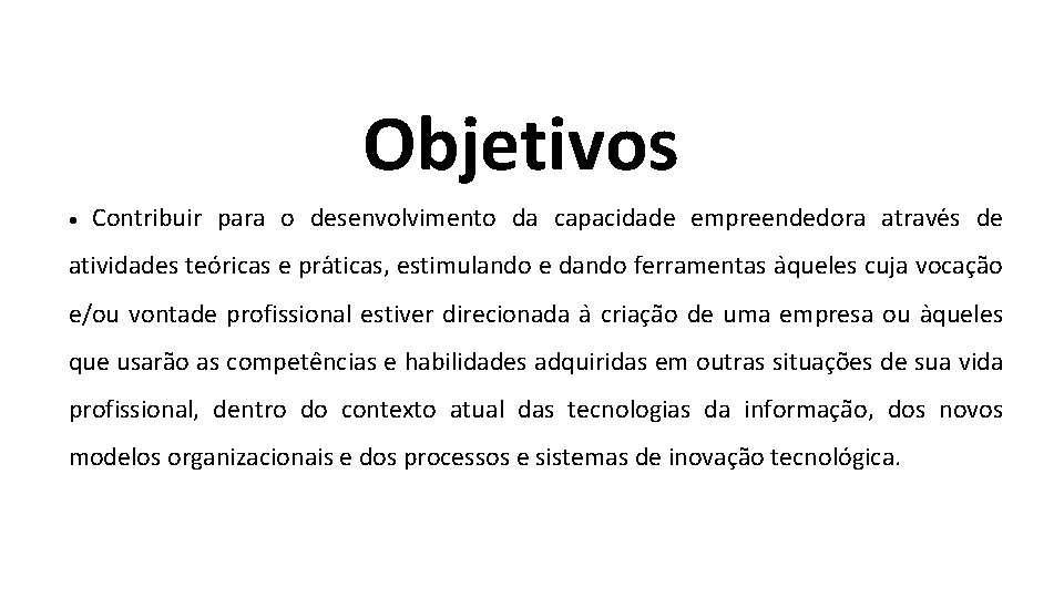 Objetivos • Contribuir para o desenvolvimento da capacidade empreendedora atrave s de atividades teo